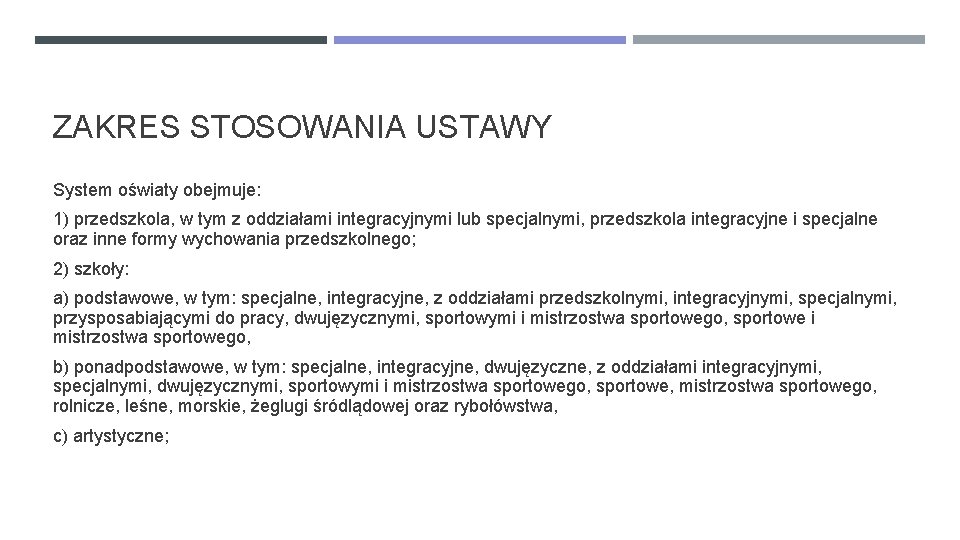 ZAKRES STOSOWANIA USTAWY System oświaty obejmuje: 1) przedszkola, w tym z oddziałami integracyjnymi lub