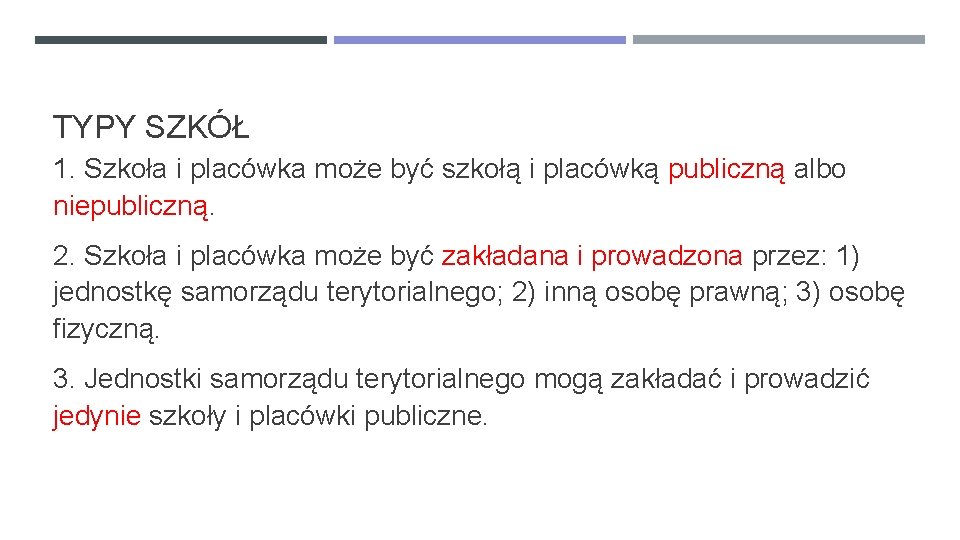 TYPY SZKÓŁ 1. Szkoła i placówka może być szkołą i placówką publiczną albo niepubliczną.