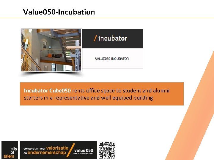 Value 050 -Incubation Incubator Cube 050 rents office space to student and alumni starters