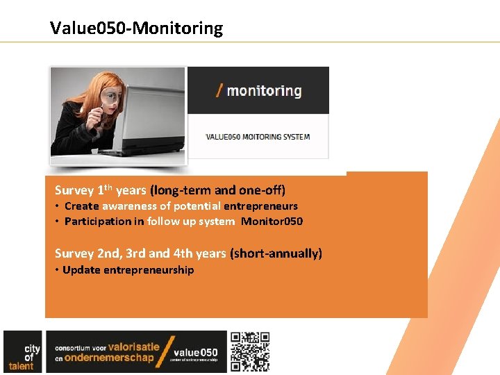 Value 050 -Monitoring Survey 1 th years (long-term and one-off) • Create awareness of