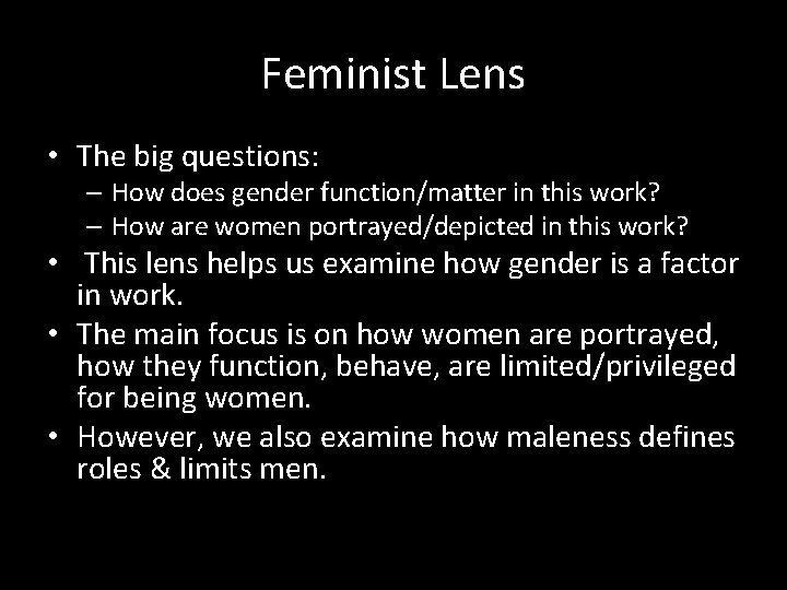 Feminist Lens • The big questions: – How does gender function/matter in this work?