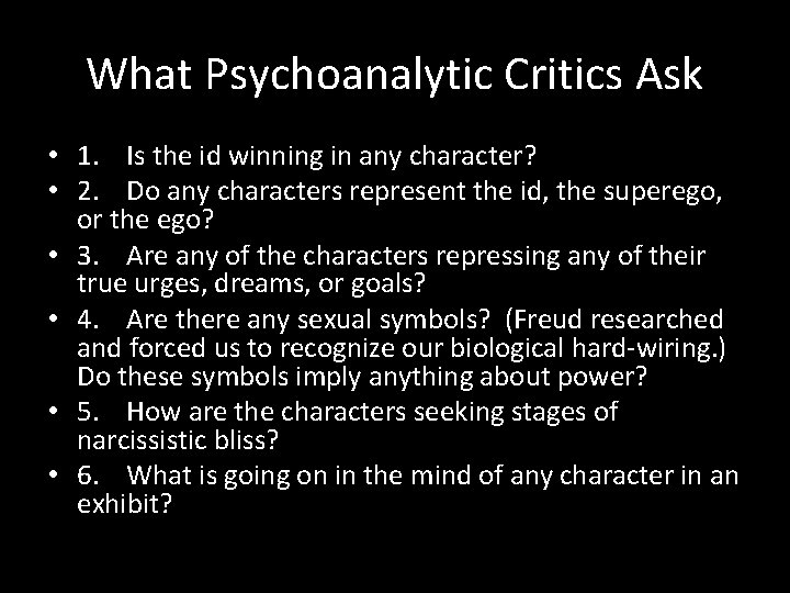 What Psychoanalytic Critics Ask • 1. Is the id winning in any character? •