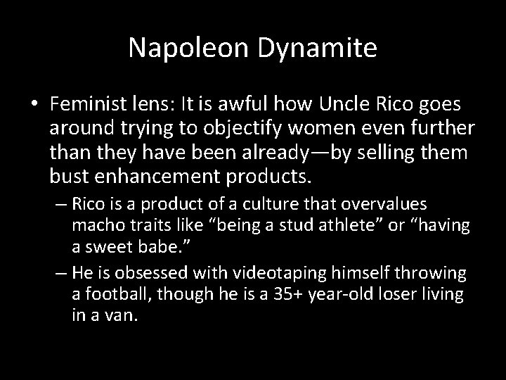 Napoleon Dynamite • Feminist lens: It is awful how Uncle Rico goes around trying