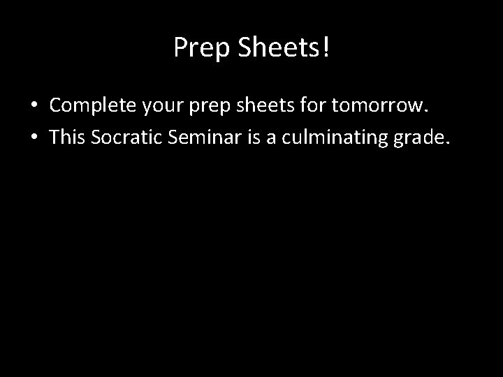 Prep Sheets! • Complete your prep sheets for tomorrow. • This Socratic Seminar is