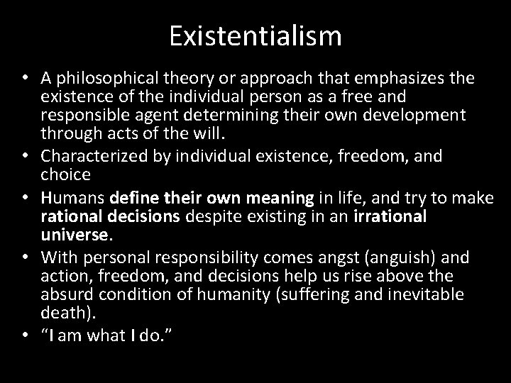 Existentialism • A philosophical theory or approach that emphasizes the existence of the individual