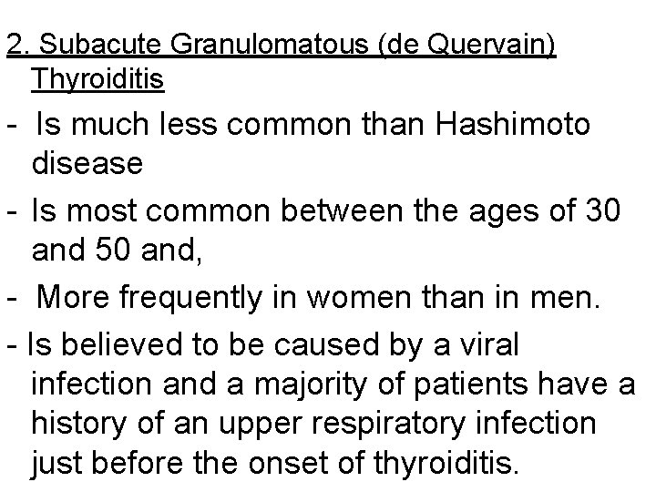 2. Subacute Granulomatous (de Quervain) Thyroiditis - Is much less common than Hashimoto disease