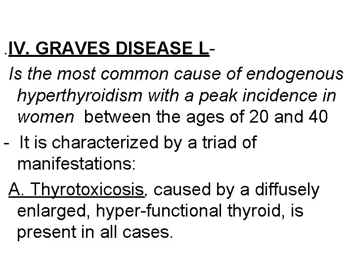 . IV. GRAVES DISEASE LIs the most common cause of endogenous hyperthyroidism with a