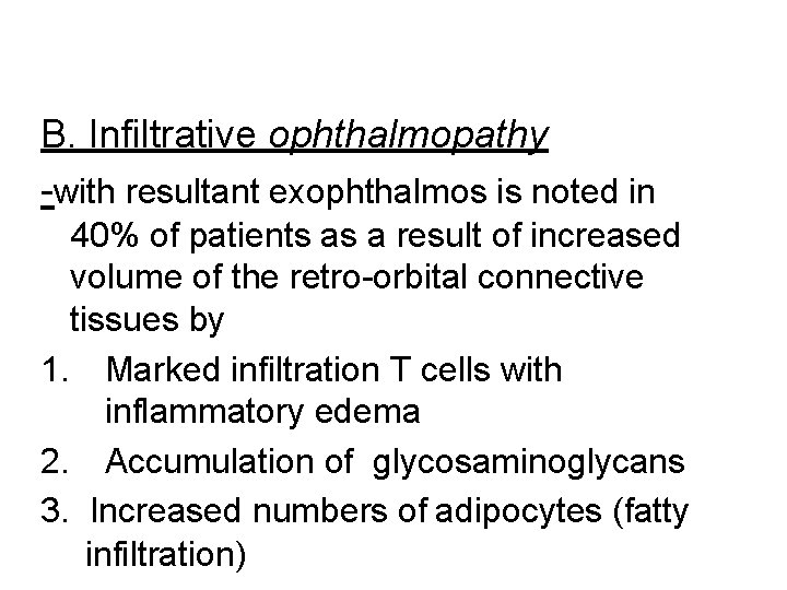 B. Infiltrative ophthalmopathy -with resultant exophthalmos is noted in 40% of patients as a