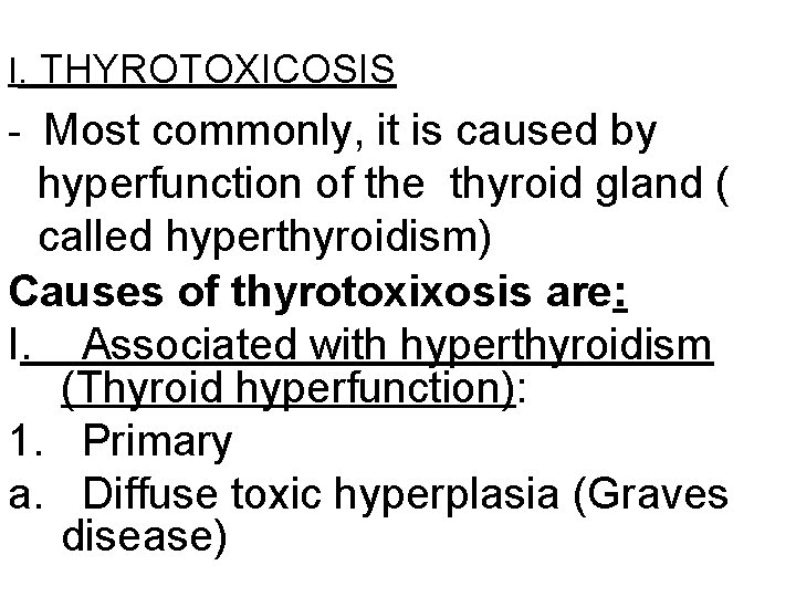 I. THYROTOXICOSIS - Most commonly, it is caused by hyperfunction of the thyroid gland