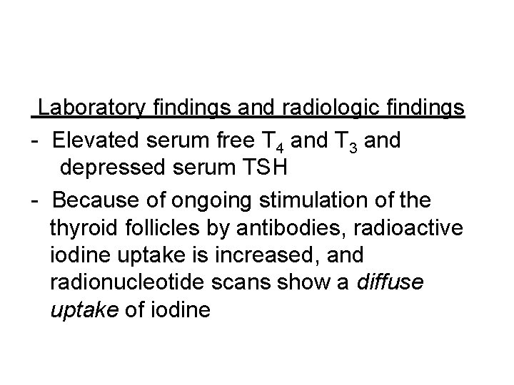 Laboratory findings and radiologic findings - Elevated serum free T 4 and T 3
