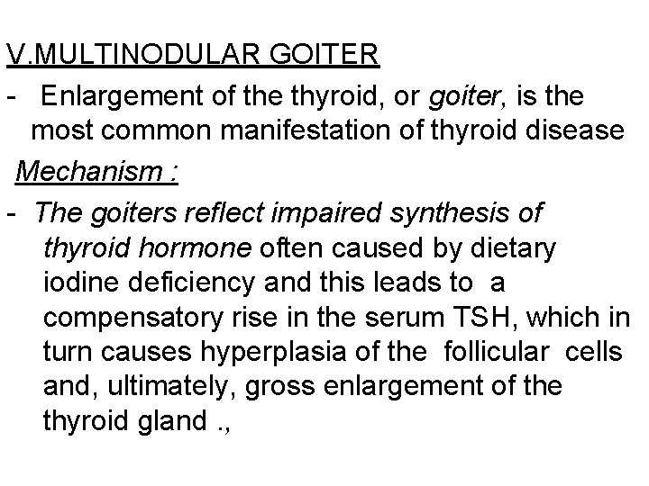 V. MULTINODULAR GOITER - Enlargement of the thyroid, or goiter, is the most common