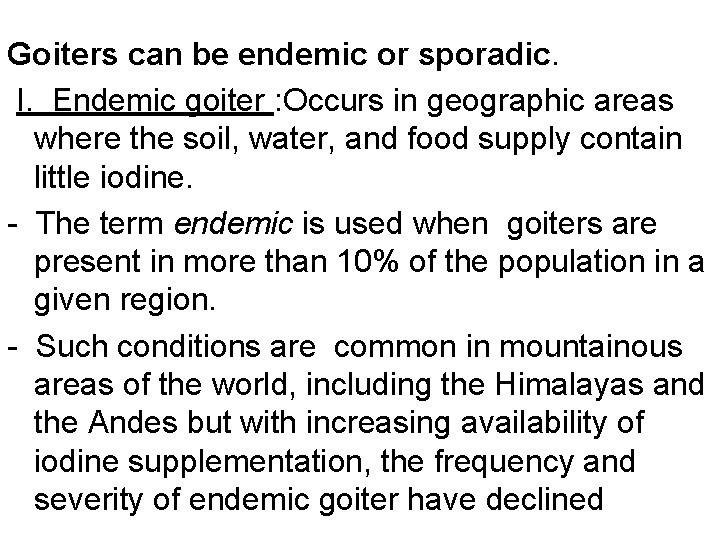 Goiters can be endemic or sporadic. I. Endemic goiter : Occurs in geographic areas