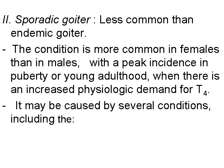 II. Sporadic goiter : Less common than endemic goiter. - The condition is more