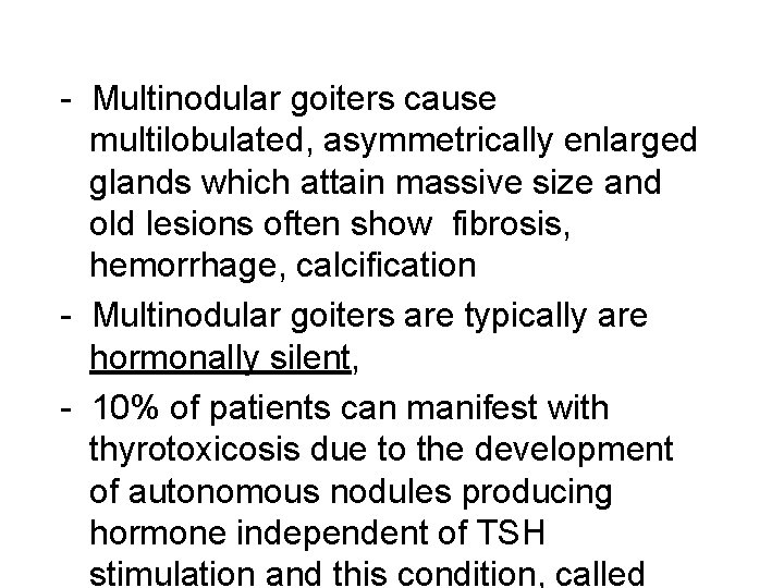 - Multinodular goiters cause multilobulated, asymmetrically enlarged glands which attain massive size and old