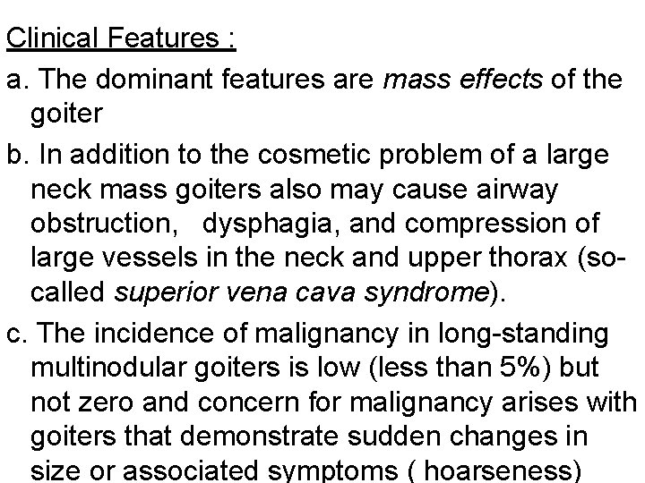 Clinical Features : a. The dominant features are mass effects of the goiter b.