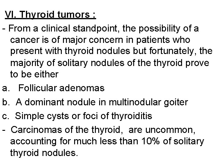 VI. Thyroid tumors : - From a clinical standpoint, the possibility of a cancer