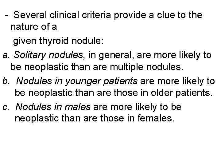 - Several clinical criteria provide a clue to the nature of a given thyroid