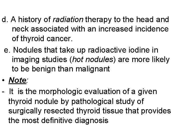 d. A history of radiation therapy to the head and neck associated with an