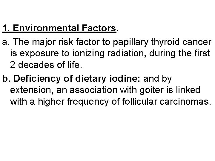 1. Environmental Factors. a. The major risk factor to papillary thyroid cancer is exposure