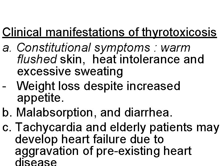 Clinical manifestations of thyrotoxicosis a. Constitutional symptoms : warm flushed skin, heat intolerance and
