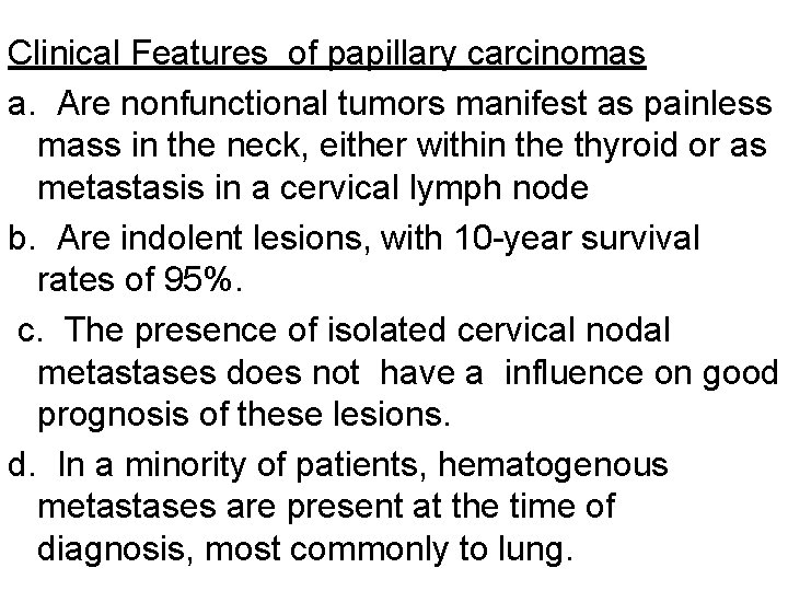 Clinical Features of papillary carcinomas a. Are nonfunctional tumors manifest as painless mass in