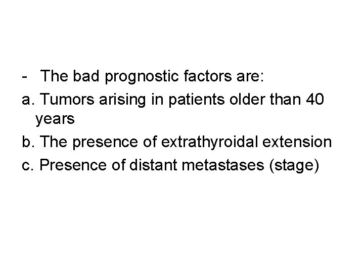 - The bad prognostic factors are: a. Tumors arising in patients older than 40