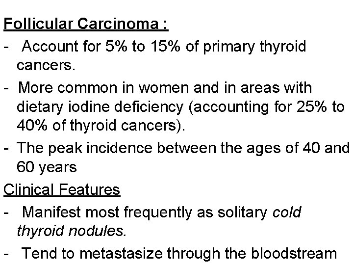 Follicular Carcinoma : - Account for 5% to 15% of primary thyroid cancers. -