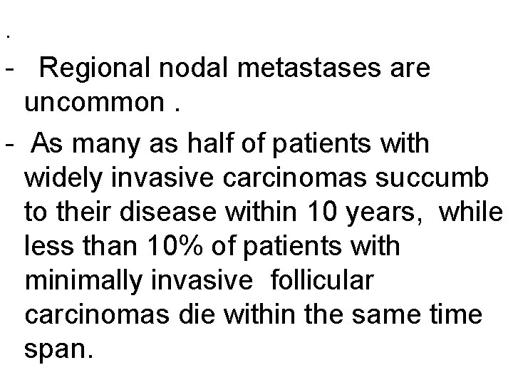 . - Regional nodal metastases are uncommon. - As many as half of patients