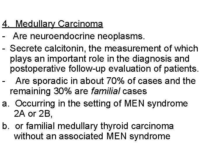 4. Medullary Carcinoma - Are neuroendocrine neoplasms. - Secrete calcitonin, the measurement of which