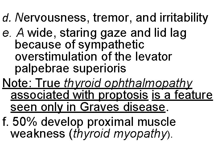 d. Nervousness, tremor, and irritability e. A wide, staring gaze and lid lag because