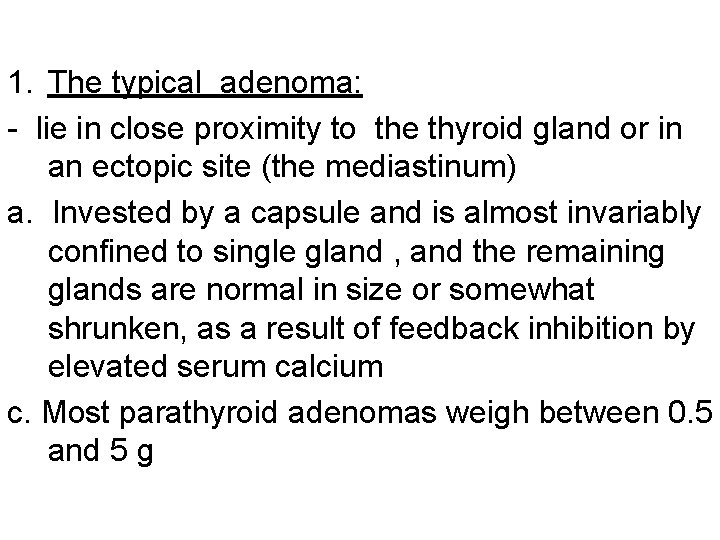 1. The typical adenoma: - lie in close proximity to the thyroid gland or