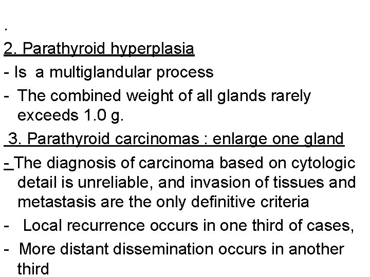 . 2. Parathyroid hyperplasia - Is a multiglandular process - The combined weight of