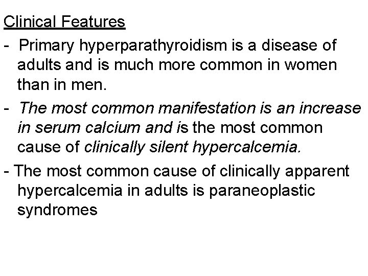 Clinical Features - Primary hyperparathyroidism is a disease of adults and is much more