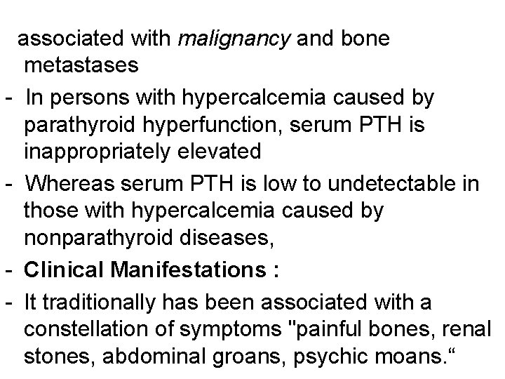 associated with malignancy and bone metastases - In persons with hypercalcemia caused by parathyroid