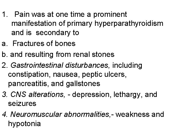 1. Pain was at one time a prominent manifestation of primary hyperparathyroidism and is