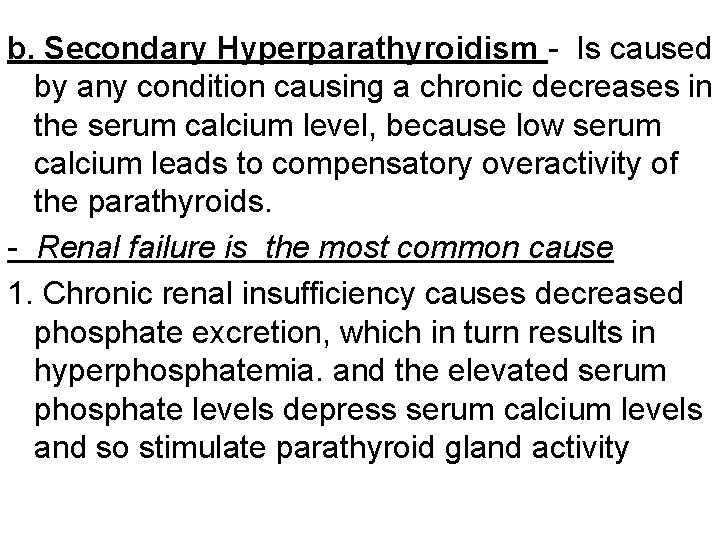 b. Secondary Hyperparathyroidism - Is caused by any condition causing a chronic decreases in