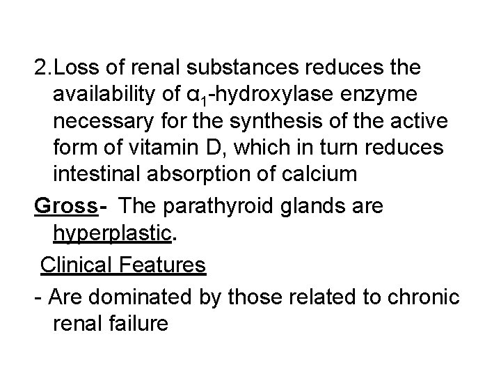 2. Loss of renal substances reduces the availability of α 1 -hydroxylase enzyme necessary
