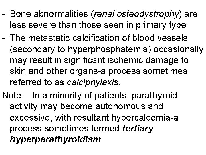 - Bone abnormalities (renal osteodystrophy) are less severe than those seen in primary type