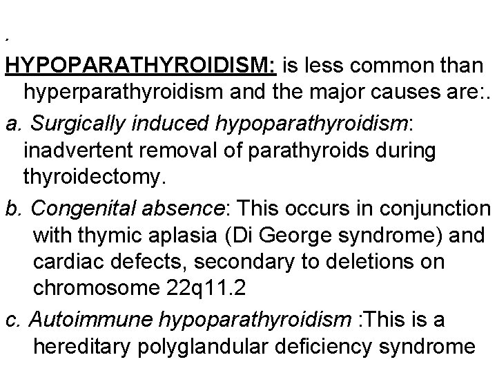 . HYPOPARATHYROIDISM: is less common than hyperparathyroidism and the major causes are: . a.