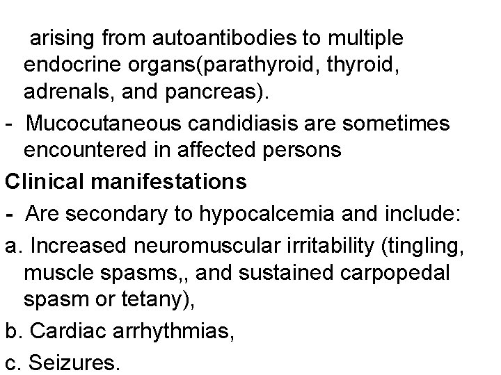 arising from autoantibodies to multiple endocrine organs(parathyroid, adrenals, and pancreas). - Mucocutaneous candidiasis are