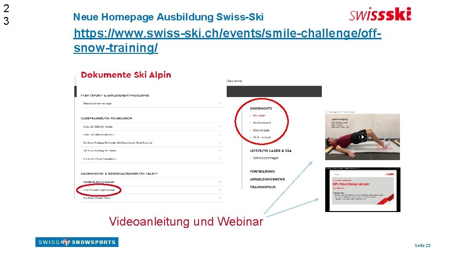 2 3 Neue Homepage Ausbildung Swiss-Ski https: //www. swiss-ski. ch/events/smile-challenge/offsnow-training/ Videoanleitung und Webinar Seite