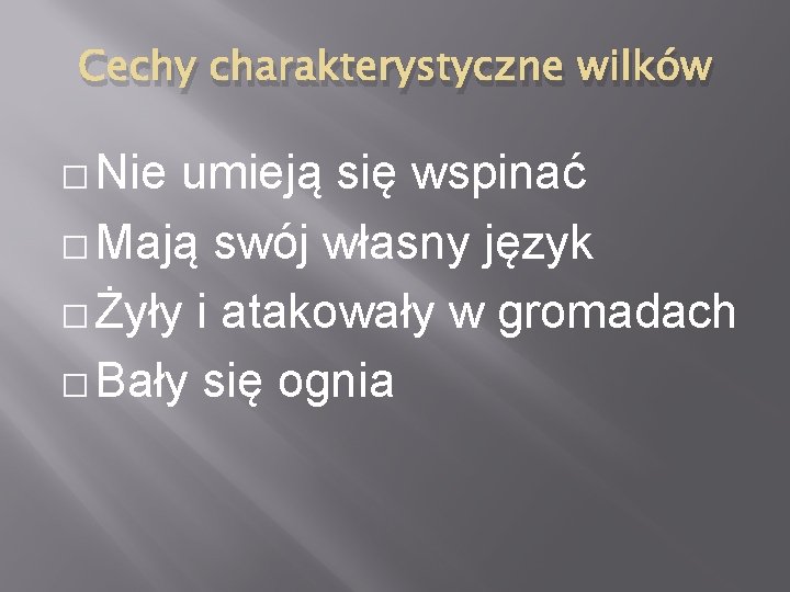 Cechy charakterystyczne wilków � Nie umieją się wspinać � Mają swój własny język �