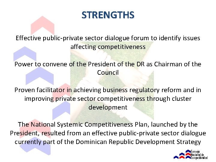STRENGTHS Effective public-private sector dialogue forum to identify issues affecting competitiveness Power to convene