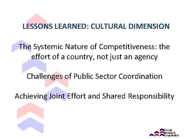 LESSONS LEARNED: CULTURAL DIMENSION The Systemic Nature of Competitiveness: the effort of a country,
