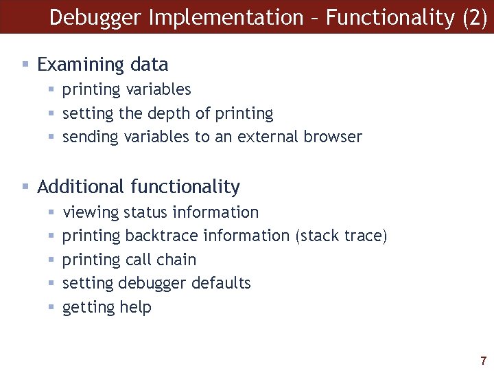 Debugger Implementation – Functionality (2) § Examining data § printing variables § setting the