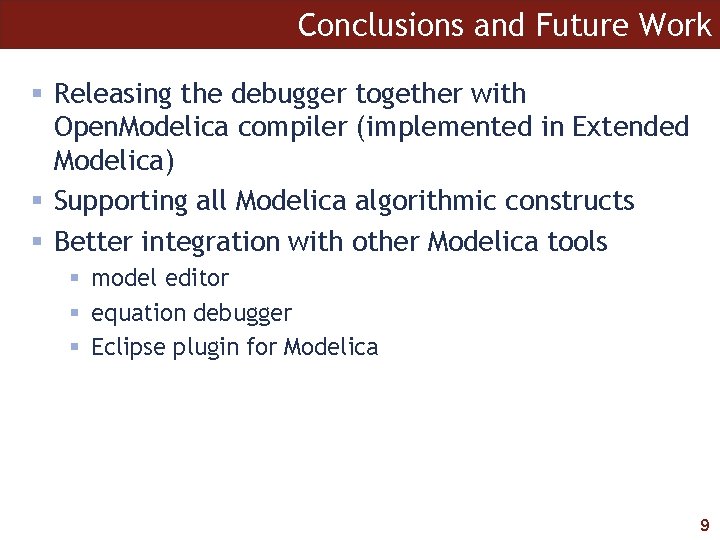Conclusions and Future Work § Releasing the debugger together with Open. Modelica compiler (implemented