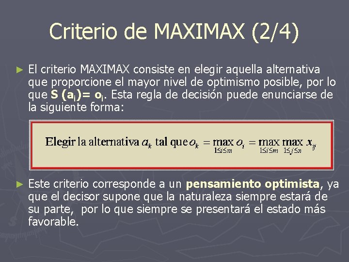 Criterio de MAXIMAX (2/4) ► El criterio MAXIMAX consiste en elegir aquella alternativa que