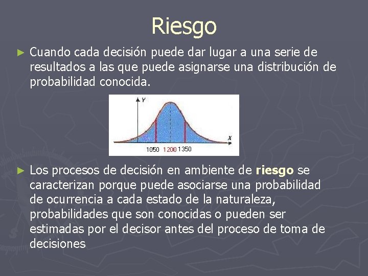 Riesgo ► Cuando cada decisión puede dar lugar a una serie de resultados a