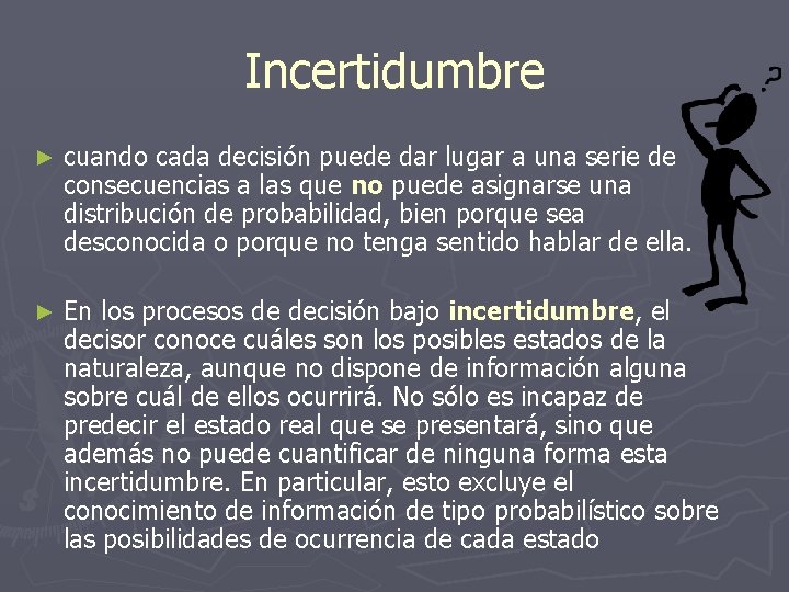 Incertidumbre ► cuando cada decisión puede dar lugar a una serie de consecuencias a