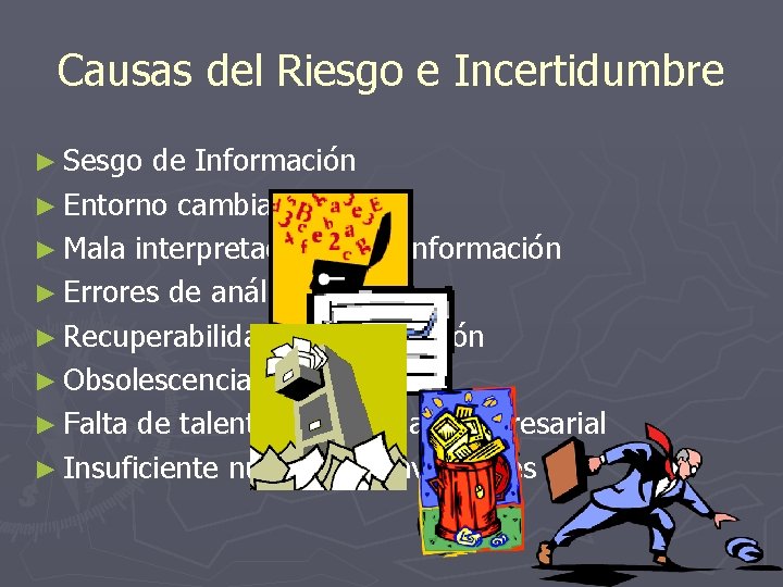 Causas del Riesgo e Incertidumbre ► Sesgo de Información ► Entorno cambiante ► Mala